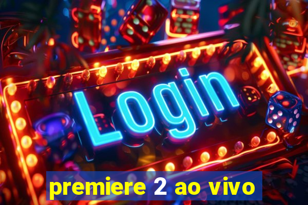 premiere 2 ao vivo